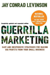 Title: Guerrilla Marketing, 4th edition: Easy and Inexpensive Strategies for Making Big Profits from Your SmallBusiness, Author: Jay Conrad Levinson President