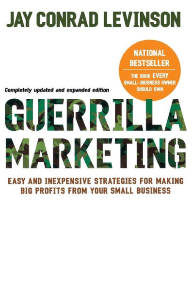 Guerrilla Marketing, 4th Edition: Easy and Inexpensive Strategies for Making Big Profits from Your SmallBusiness