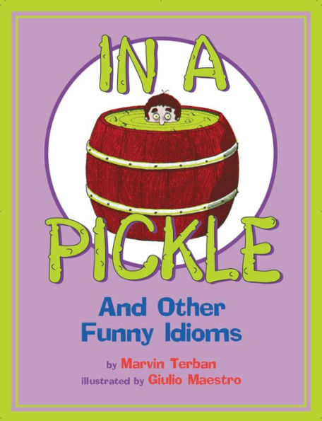 In a Pickle: And Other Funny Idioms