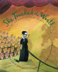 Title: She Touched the World: Laura Bridgman, Deaf-Blind Pioneer, Author: Sally Hobart Alexander