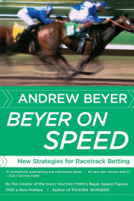 Title: Beyer On Speed: New Strategies for Racetrack Betting, Author: Andrew Beyer