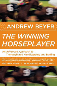 Title: The Winning Horseplayer: An Advanced Approach to Thoroughbred Handicapping and Betting, Author: Andrew Beyer