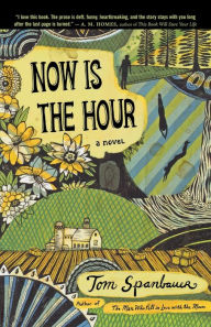 Title: Now Is The Hour, Author: Tom Spanbauer