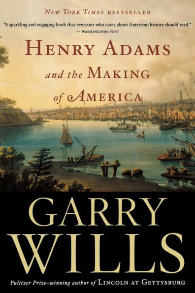 Henry Adams And The Making Of America