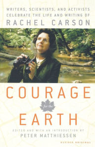 Title: Courage for the Earth: Writers, Scientists, and Activists Celebrate the Life and Writing of Rachel Carson, Author: Peter Matthiessen