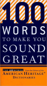 Title: 100 Words To Make You Sound Great, Author: Editors of the American Heritage Di