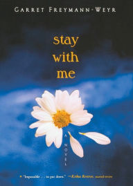 Title: Stay with Me, Author: Garret Freymann-Weyr