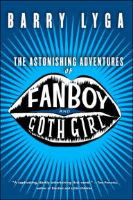 Title: The Astonishing Adventures of Fanboy and Goth Girl, Author: Barry Lyga