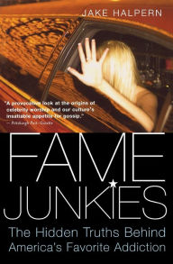 Title: Fame Junkies: The Hidden Truths Behind America's Favorite Addiction, Author: Jake Halpern
