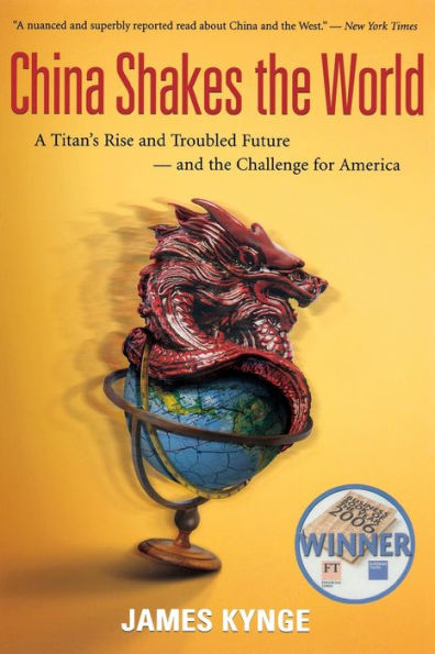 China Shakes The World: A Titan's Rise and Troubled Future -- and the Challenge for America