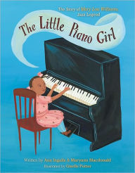 Title: The Little Piano Girl: The Story of Mary Lou Williams, Jazz Legend, Author: Ann Ingalls