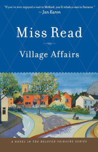 Title: Village Affairs, Author: Miss Read