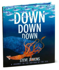 Title: Down, Down, Down: A Journey to the Bottom of the Sea, Author: Steve Jenkins