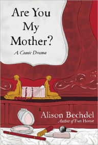 Title: Are You My Mother?: A Comic Drama, Author: Alison Bechdel