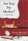 Are You My Mother?: A Comic Drama