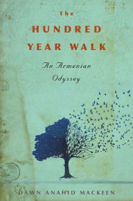 Download ebook from google books 2011 The Hundred-Year Walk: An Armenian Odyssey by Dawn Anahid MacKeen FB2