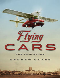 Title: Flying Cars: The True Story, Author: Andrew Glass