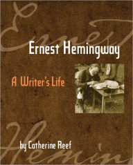 Title: Ernest Hemingway: A Writer's Life, Author: Catherine Reef