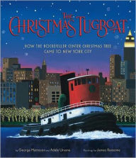 Title: The Christmas Tugboat: How the Rockefeller Center Christmas Tree Came to New York City, Author: George Matteson