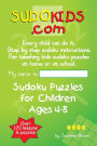 Sudokids.com Sudoku Puzzles For Children Ages 4-8: Every Child Can Do It. For Teaching Kids At Home Or At School.