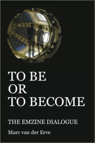 Title: TO BE OR TO BECOME: The Emzine Dialogue, Author: Marc van der Erve