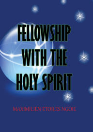 Title: Fellowship with the Holy Spirit, Author: Maximilien Etoiles Ngoie