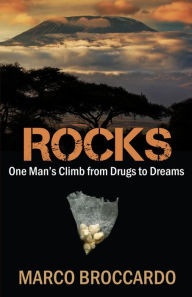 Title: Rocks: One Man's Climb From Drugs to Dreams, Author: Marco Broccardo