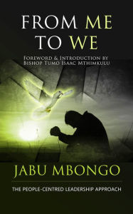 Title: From Me to We: The People-Centred Leadership Approach, Author: Jabu NS Mbongo