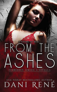 Title: From the Ashes - A Forbidden Series Novella, Author: Dani René