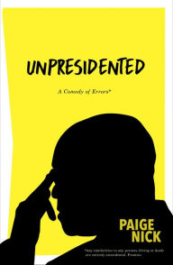 Title: Unpresidented: A Comedy of Errors, Author: Paige Nick