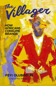 Title: The Villager: How Africans Consume Brands, Author: Feyi Olubodun