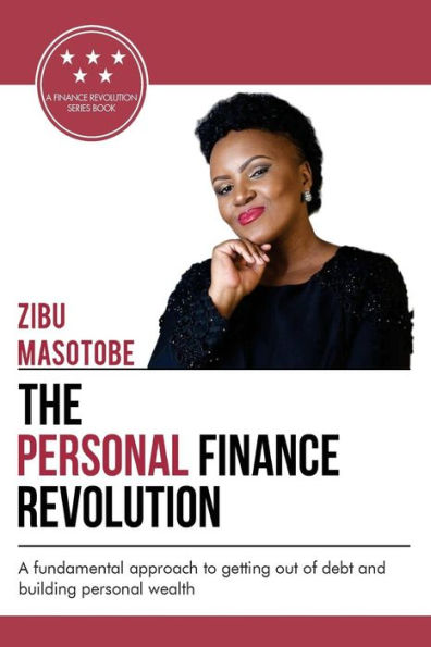 The Personal Finance Revolution: A fundamental approach to getting out of debt and building personal wealth