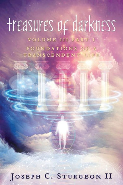 Treasures of Darkness III Part 1: Foundations a Transcendent Life