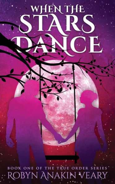 When the Stars Dance: Book One of the True Order Series