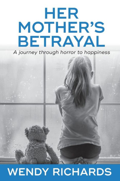 Her Mother's Betrayal: A journey through horror to happiness