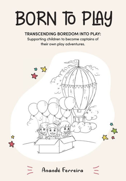 Born to Play: Transcending Boredom into Play: Supporting children to become captains of their own play adventures.