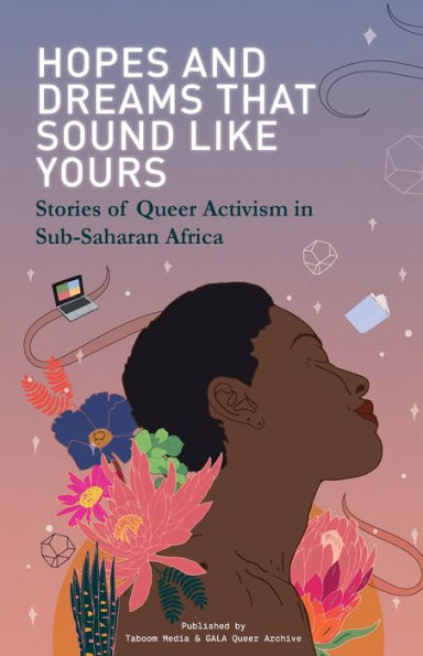 Hopes and Dreams That Sound Like Yours: Stories of Queer Activism in Sub-Saharan Africa