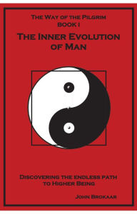 Title: The Inner Evolution of Man: The Way of the Pilgrim, Book I, Author: John Brokaar