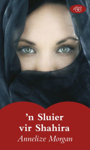 Title: 'n Sluier vir Shahira, Author: Annelize Morgan