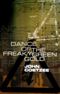 Title: Dance of the freaky green gold, Author: John Coetzee
