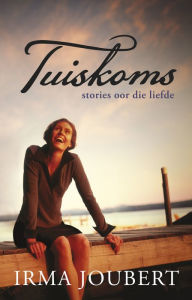 Title: Tuiskoms: Stories oor die liefde, Author: Irma Joubert