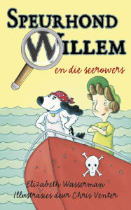 Title: Speurhond Willem en die seerowers, Author: Elizabeth Wasserman