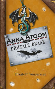 Title: Anna Atoom en die digitale draak, Author: Elizabeth Wasserman