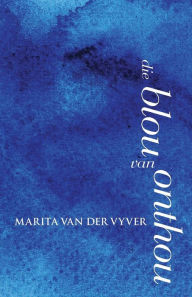 Title: Die blou van onthou, Author: Marita Van Der Vyver