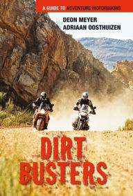 Title: Dirt Busters: A Guide to Adventure Motorbiking, Author: Deon Meyer