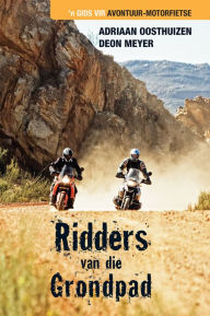 Title: Ridders van die grondpad: 'n Gids vir avontuur-motorfietse, Author: Deon Meyer