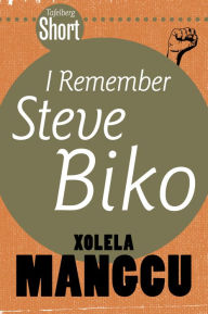 Title: Tafelberg Short: I remember Steve Biko, Author: Xolela Mangcu