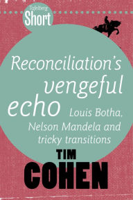 Title: Tafelberg Short: Reconciliation's vengeful echo, Author: Tim Cohen