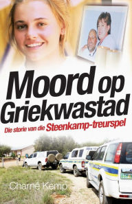 Title: Moord op Griekwastad: Die storie van die Steenkamp-treurspel, Author: Charné Kemp