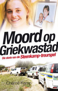 Title: Moord op Griekwastad: Die storie van die Steenkamp-treurspel, Author: Charné Kemp